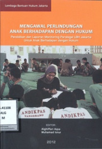 Mengawal Perlindungan Anak Berhadapan Dengan Hukum: Pendidikan dan Laporan Monitoring Paralegal LBH Jakarta Untuk Anak Berhadapan dengan Hukum