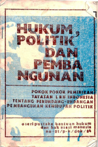 Hukum, Politik, dan Pembangunan: Pokok-pokok Pemikiran Yayasan LBH Indonesia tentang Perundang-undangan Pembangunan Kehidupan Politik