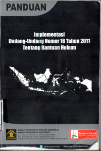 Buku Panduan Implementasi Undang-undang Nomor 16 Tahun 2011 tentang Bantuan Hukum