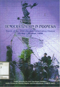 democratization In Indonesia : report of the 1999 election observation mission 25 May-10 June 1999