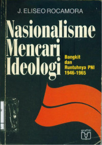 Nasionalisme Mencari Ideologi: Bangkit dan Runtuhnya PNI 1946-1965. Judul Asli: Nationalism in Search of Ideology: The Indonesian Nationalist Party, 1946-1965
