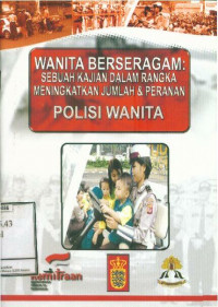 Wanita Berseragam : Sebuah Kajian Dalam Rangka Meningkatkan Jumlah dan Peranan Polisi Wanita