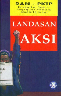 Landasan Aksi: Rencana aksi Nasional Penghapusan Kekerasan terhadap Perempuan (RAN PKTP)