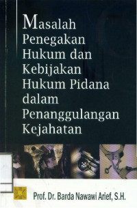 Masalah Penegakan hukum dan kebijakan hukum pidana dalam penanggulangan kejahatan
