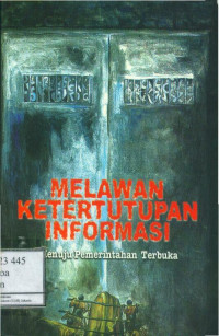 Melawan Ketertutupan Informasi: menuju Pemerintahan Terbuka