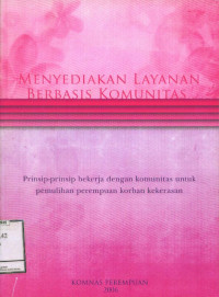 Menyediakan Layanan Berbasis Komunitas : Prinsip-prinsip bekerja dengan komunitas untuk pemulihan perempuan korban kekerasan