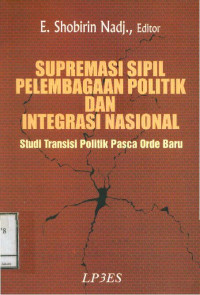 Supremasi sipil pelembagaan politik dan integrasi nasional: Studitransisi politik pasca orde baru