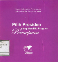 pilih presiden yang memiliki program perempuan: Sikap Solidaritas Perempuan dalam Pemili Presiden 2004