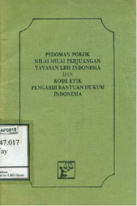 Pedoman Pokok Nilai-nilai Perjuangan Yayasan LBH Indonesia dan Kode Etik Pengabdi Bantuan Hukum Indonesia