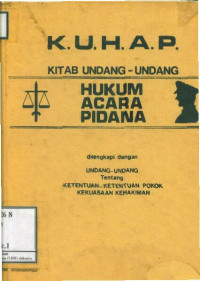 KUHAP: Kitab Undang-undang Hukum Acara Pidana dilengkapi Undang-undang TentangKetentuan-ketentuan Pokok Kekuasaan Kehakiman