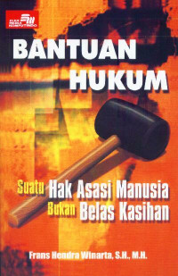 Bantuan Hukum Suatu Hak Asasi Manusia Bukan Belas Kasihan