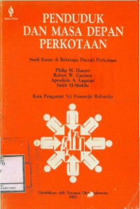 Penduduk dan Masa Depan Perkotaan (Studi Kasus di Beberapa Daerah Perkotaan=Population and the Urban Future