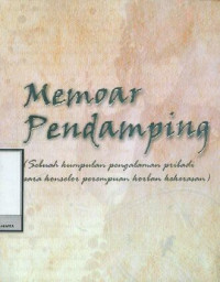 Memoar Pendamping (Sebuah Kumpulan Pengalaman Pribadi Para Konselor Perempuan Korban Kekerasan)