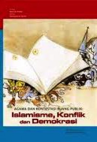 Agama dan Kontestasi Ruang Publik: Islamisme, Konflik dan Demokrasi