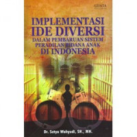 Implementasi Ide Diversi Dalam Pembaruan Sistem Peradilan Pidana Anak Di Indonesia