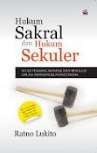 Hukum Sakral dan Hukum Sekuler: Studi tentang Konflik dan Resolusi Dalam Sistem Hukum Indonesia