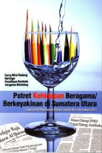 Potret Kehidupan Beragama/Berkeyakinan di Sumatera Utara: Laporan Pemantauan Aliansi Sumut Bersatu Tahun 2011