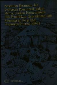 Penelitian Peraturan dan Kebijakan Pemerintah dalam Menyelesaikan Permasalahan Hak Pendidikan, Keperdataan dan Kesempatan Kerja Bagi Pengungsi Internal (IDPs)