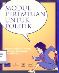 Modul Perempuan Untuk Politik : Sebuah Panduan Tentang Partisipasi Perempuan Dalam Politik