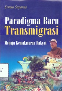 Paradigma Baru Transmigrasi : Menuju Kemakmuran Rakyat