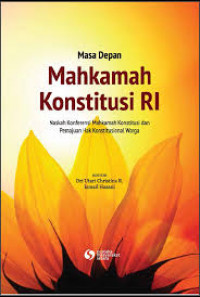 Masa Depan Mahkamah Konstitusi RI: Naskah Konferensi Mahkamah Konstitusi dan Pemajuan Hak Konstitusional Warga