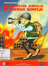 Panduan praktis Keselamatan Jurnalis di Daerah Konflik