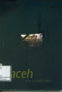 Aceh The Untold Story: An Introduction to the Human Rights Crisis in Aceh