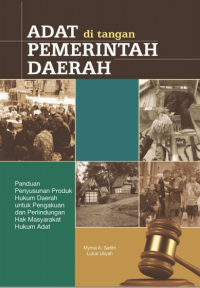 Adat di tangan pemerintah daerah: Panduan penyusunan produk hukum daerah untuk pengakuan dan perlindungan hak masyarakat hukum adat