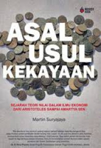 Asal Usul Kekayaan: Sejarah Teori Nilai dalam ilmu Ekonomi dari Aristoteles sampai Amartya Sen