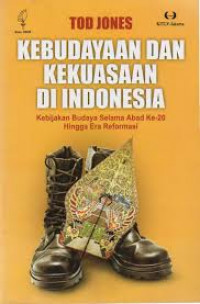 Kebudayaan dan Kekuasaan di Indonesia: Kebijakan Budaya selama Abad Ke-20 hingga Era Reformasi = Culture, Power, and Authoritarianism in the Indonesian State: Cultural Policy
across the Twentieth Century to the Reform Era
