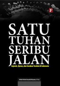 Satu Tuhan Seribu Jalan: Sejarah, Ajaran, dan Gerakan Tarekat di Indonesia