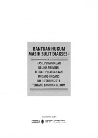 Bantuan hukum masih sulit diakses: Hasil pemantauan di lima propinsi terkait pelaksanaan undang-undang no. 16 tahun 2011 tentang Bantuan hukum
