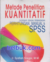 Metode penelitian kuantitatif dilengkapi dengan Perbandingan perhitungan Manual dan SPSS