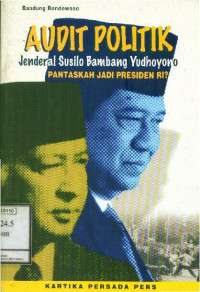 Audit politik jenderal Susilo Bambang Yudhoyono: Pantaskah Jadi Presiden RI