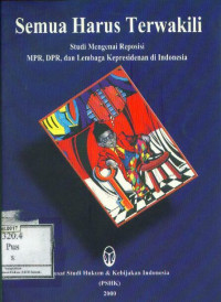 Semua Harus Terwakili: Studi Mengenai Reposisi MPR,DPR dan Lembaga Kepresidenan di Indonesia (Executive Summary)