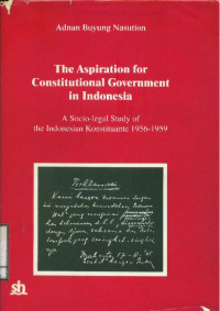 The Aspiration for Constitutional Government in Indonesia : A Socio-Legal Study of the Indonesian Konstituante 1956-1959