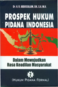 Prospek Hukum Pidana Indonesia Dalam mewujudkan rasa keadilan masyarakat Jilid 2 (Hukum pidana formal)
