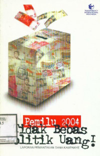 Pemilu 2004 Tidak Bebas Politik Uang: Laporan Pemantauan Dana Kampanye