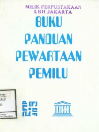 Buku Panduan Pewartaan Pemilu = Election reporting handbook, a media for democracy book
