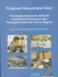 proposal Masyarakat Sipil: Kerangka Instrumen ASEAN tentang Perlindungan dan Pemajuan Hak-hak Buruh Migran Gugus Tugas tentang Buruh Migran ASEAN