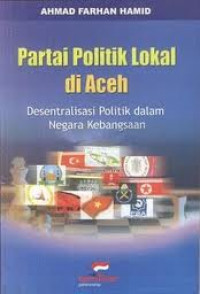 Partai Politik Lokal di Aceh: Desentralisasi Politik dalam Negara Kebangsaan