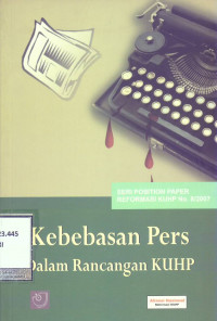 Kebebasan Pers dalam Rancangan KUHP: Seri Position Paper Reformasi KUHP No. 8/2007