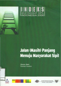 Jalan (masih) Panjang Menuju Masyarakat Sipil: Indeks Masyarakat Sipil Indonesia 2006