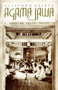 Image of Agama Jawa : Abangan, santri, priyayi Dalam Kebudayaan Jawa = The Religion of Java