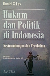 HUKUM DAN POLITIK DI INDONESIA : Kesinambungan dan Perubahan