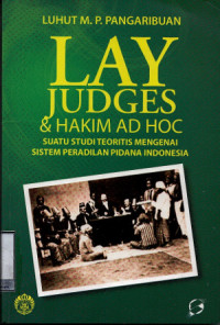 Lay Judges & Hakim Ad Hoc: Suatu studi teoritis mengenai sistem peradilan pidana Indonesia